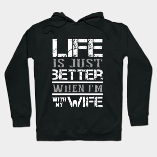 Life Is Just Better When I Am With My Wife Hoodie